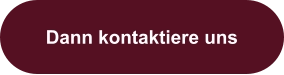 Dann kontaktiere uns
