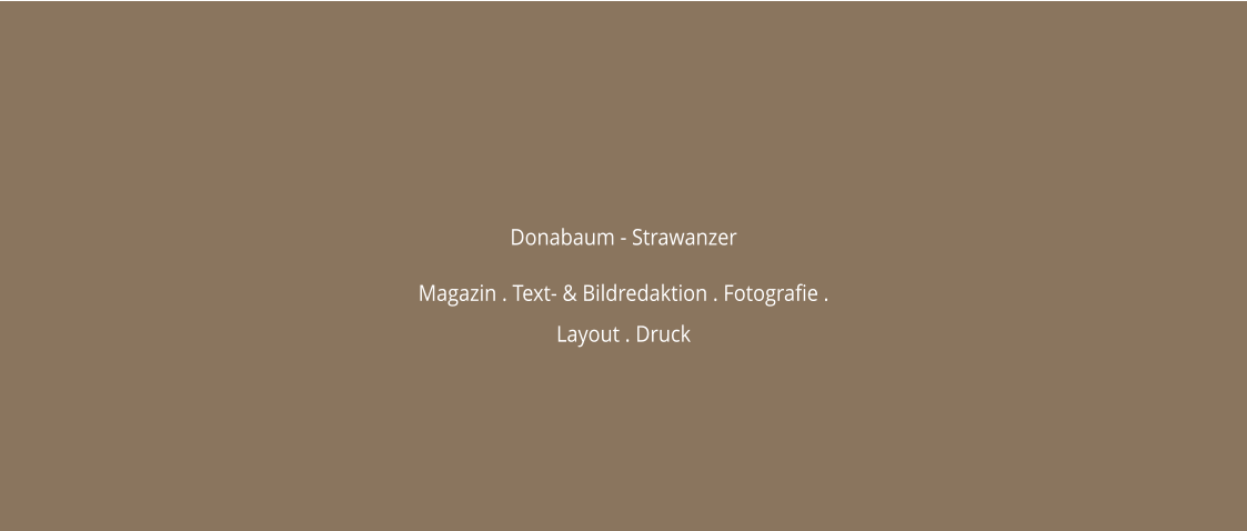 Donabaum - Strawanzer  Magazin . Text- & Bildredaktion . Fotografie . Layout . Druck