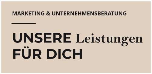 MARKETING & UNTERNEHMENSBERATUNG UNSERE Leistungen FÜR DICH