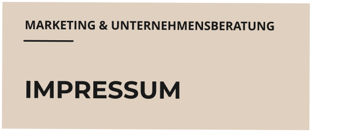 MARKETING & UNTERNEHMENSBERATUNG    IMPRESSUM