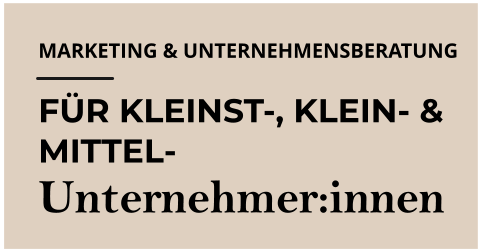 MARKETING & UNTERNEHMENSBERATUNG FÜR KLEINST-, KLEIN- & MITTEL- Unternehmer:innen