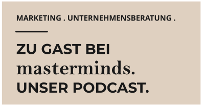 MARKETING . UNTERNEHMENSBERATUNG .  ZU GAST BEI masterminds. UNSER PODCAST.